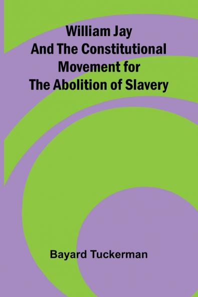 William Jay and the Constitutional Movement for the Abolition of Slavery