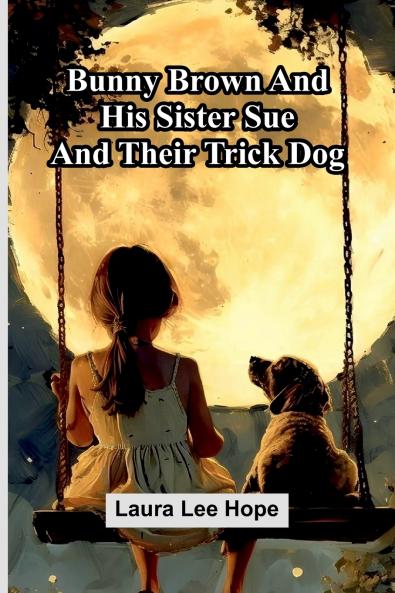 Bunny Brown And His Sister Sue And Their Trick Dog