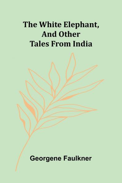 The White Elephant and Other Tales From India