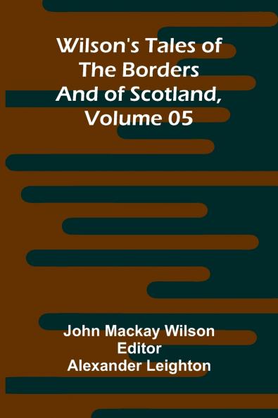 Wilson's Tales of the Borders and of Scotland Volume 05