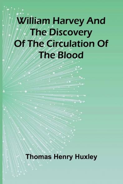 William Harvey and the Discovery of the Circulation of the Blood