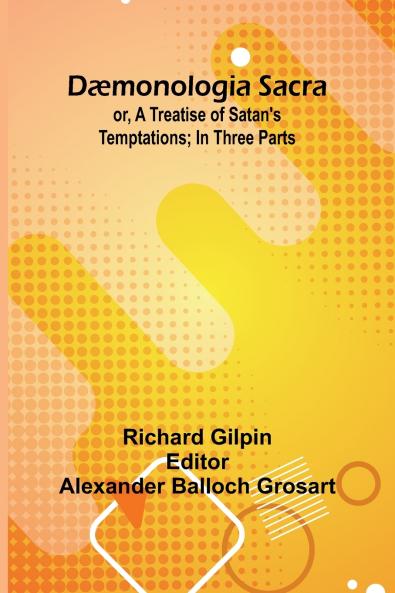 D monologia Sacra; Or A Treatise Of Satan'S Temptations; In Three Parts