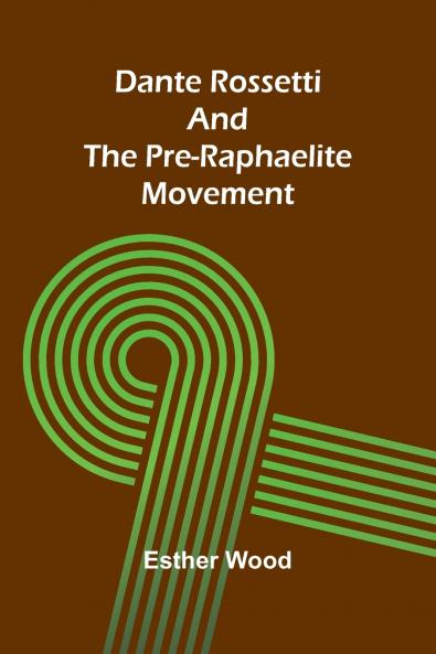 Dante Rossetti And The Pre-Raphaelite Movement