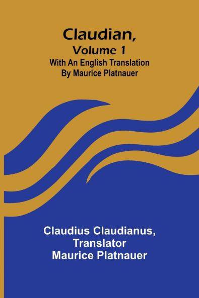 Claudian Volume 1; With An English Translation By Maurice Platnauer