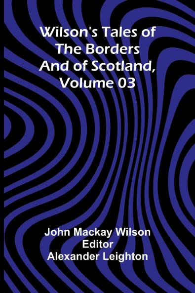 Wilson's Tales of the Borders and of Scotland Volume 03