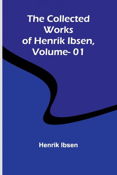 The Collected Works Of Henrik Ibsen Vol. 01