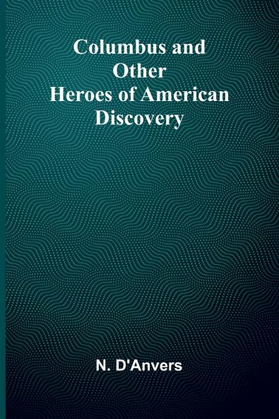 Columbus And Other Heroes Of American Discovery