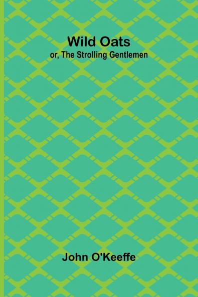 Wild Oats; or The Strolling Gentlemen