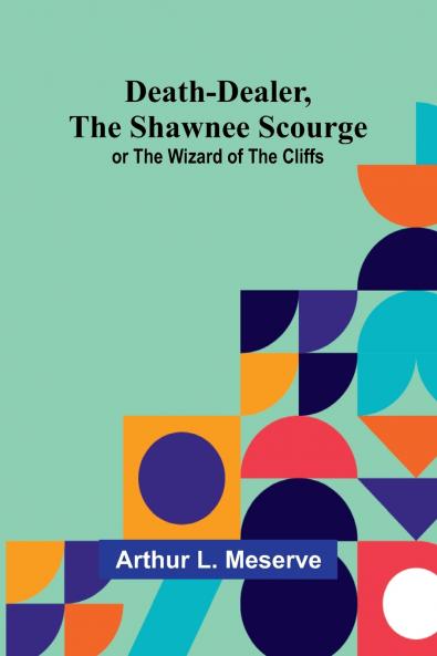 Death-Dealer The Shawnee Scourge; Or The Wizard Of The Cliffs