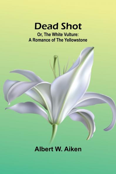Dead Shot; Or The White Vulture
