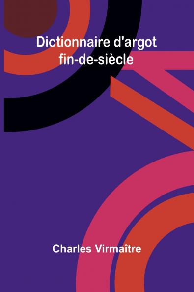 Dictionnaire d'argot fin-de-si cle