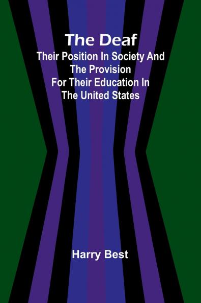 The Deaf; Their Position In Society And The Provision For Their Education In The United States