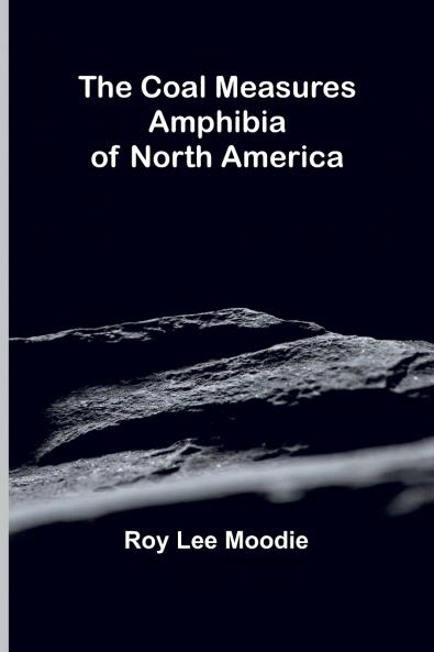 The Coal Measures Amphibia Of North America