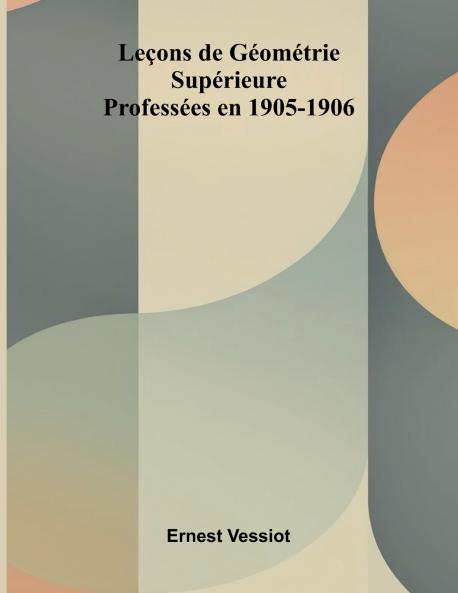 Le ons de G om trie Sup rieure; Profess es en 1905-1906
