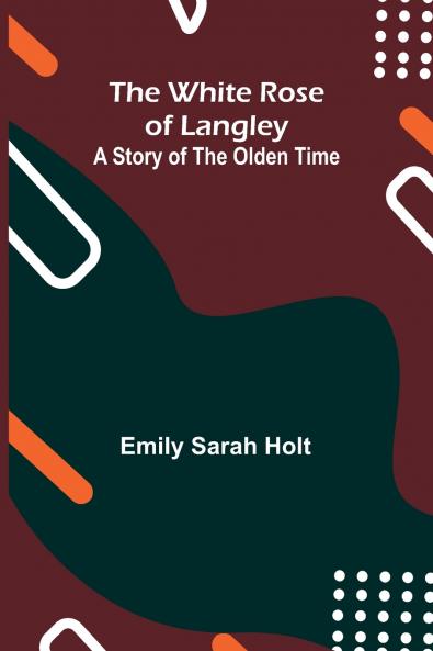The White Rose of Langley; A Story of the Olden Time