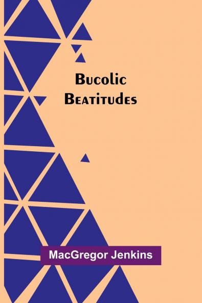Bucolic Beatitudes