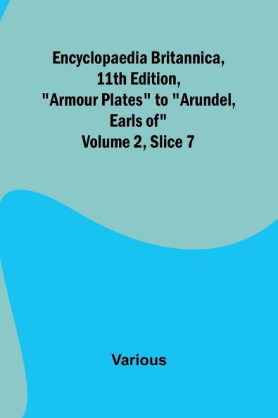 Encyclopaedia Britannica 11Th Edition Armour Plates To Arundel Earls Of Volume 2 Slice 7