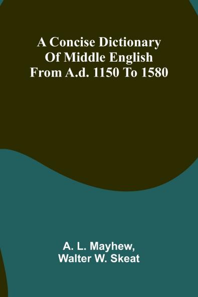 A Concise Dictionary of Middle English from A.D. 1150 to 1580