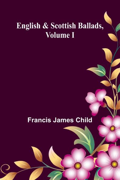 English And Scottish Ballads Volume I
