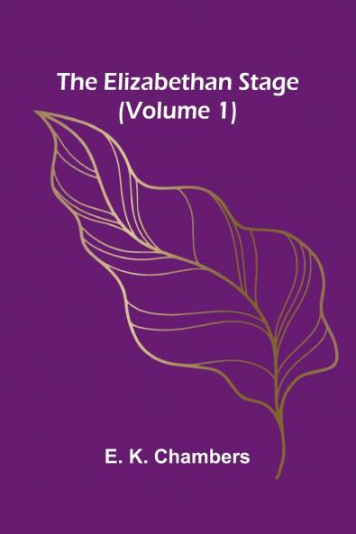 The Elizabethan Stage (Volume 1)