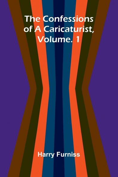 The Confessions of a Caricaturist Vol. 1