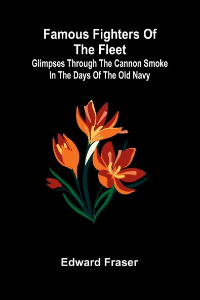 Famous Fighters of the Fleet; Glimpses through the Cannon Smoke in the Days of the Old Navy