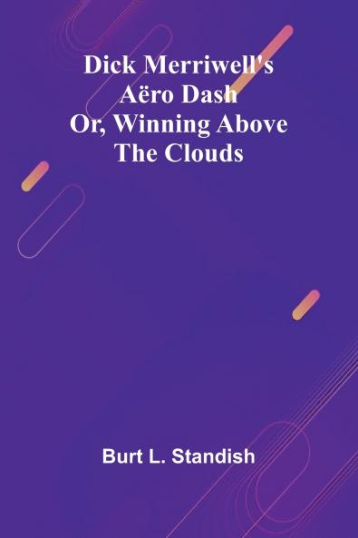 Dick Merriwell'S A ro Dash; Or Winning Above The Clouds