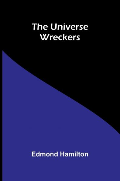The universe wreckers