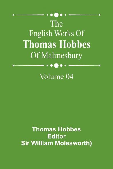 The English Works Of Thomas Hobbes Of Malmesbury Volume 04