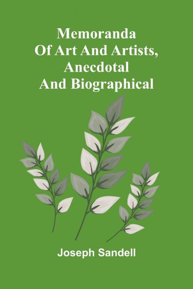 Memoranda of art and artists anecdotal and biographical