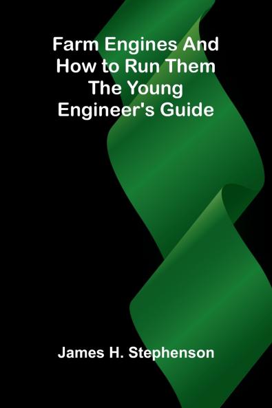 Farm Engines and How to Run Them