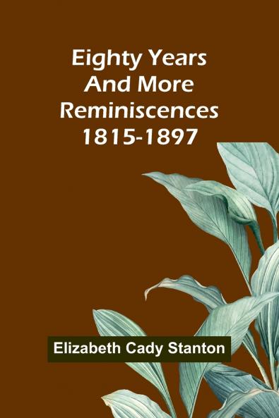 Eighty Years And More; Reminiscences 1815-1897