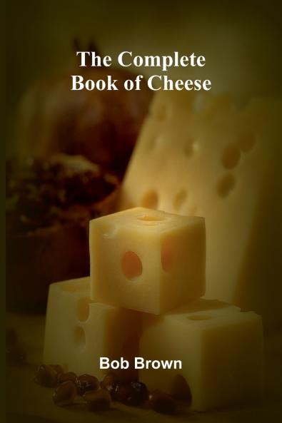 The Complete Book Of Cheese