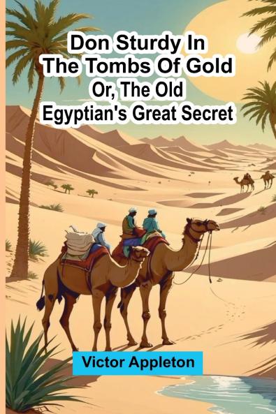 Don Sturdy in the tombs of gold; or The old Egyptian's great secret