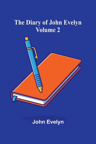 The Diary Of John Evelyn (Volume 2)