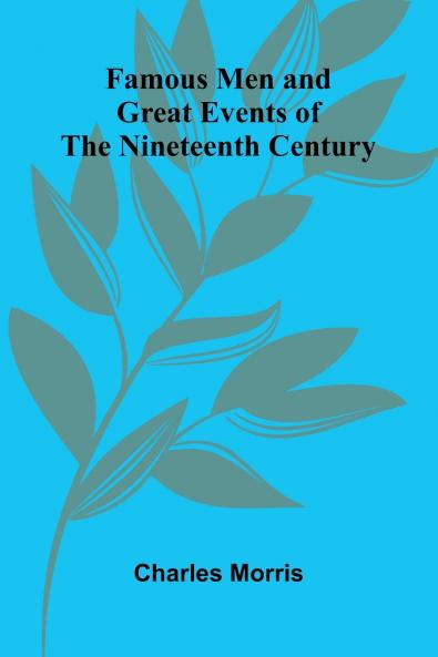 Famous Men and Great Events of the Nineteenth Century