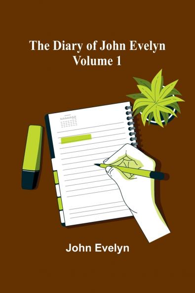The Diary Of John Evelyn (Volume 1)