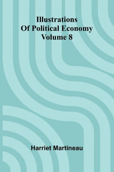 Illustrations Of Political Economy Volume 8