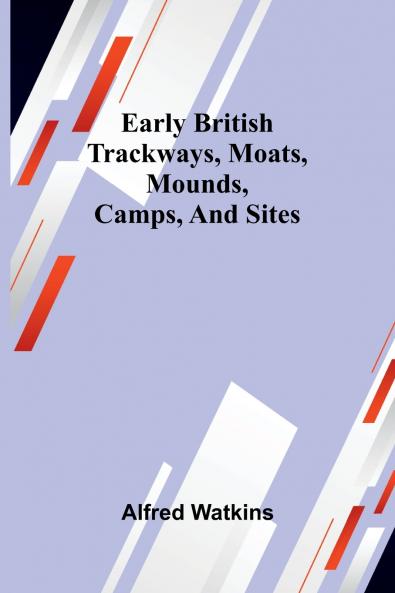 Early British Trackways Moats Mounds Camps And Sites