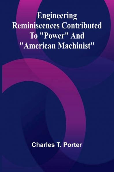 Engineering Reminiscences Contributed To Power And American Machinist