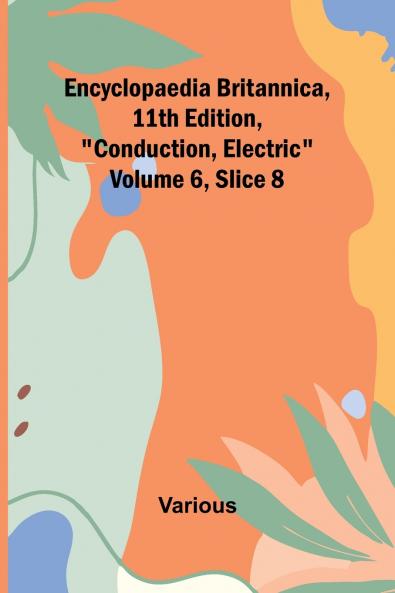 Encyclopaedia Britannica 11Th Edition Conduction Electric Volume 6 Slice 8