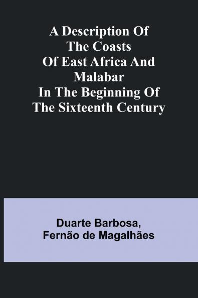 A Description Of The Coasts Of East Africa And Malabar In The Beginning Of The Sixteenth Century