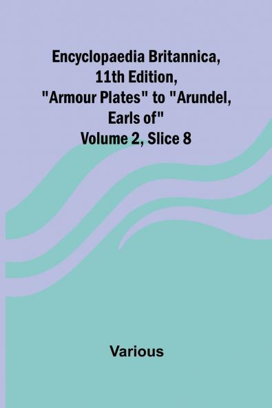 Encyclopaedia Britannica 11Th Edition Armour Plates To Arundel Earls Of Volume 2 Slice 8
