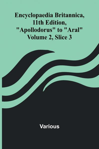 Encyclopaedia Britannica 11Th Edition Apollodorus To Aral Volume 2 Slice 3