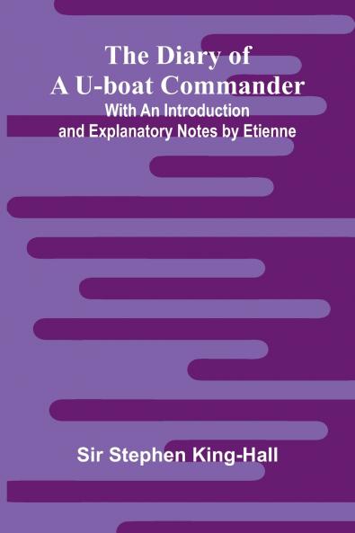 The Diary Of A U-Boat Commander; With An Introduction And Explanatory Notes By Etienne