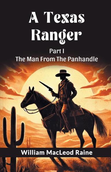 A Texas Ranger Part I The Man From The Panhandle