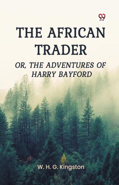 The African Trader Or The Adventures of Harry Bayford