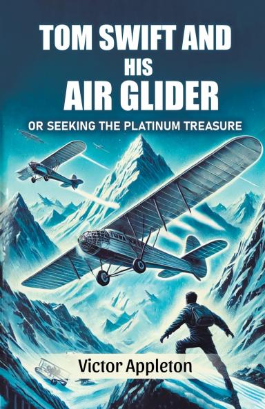 Tom Swift And His Air Glider Or Seeking the Platinum Treasure