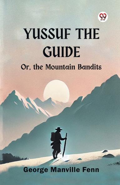 Yussuf the Guide Or the Mountain Bandits