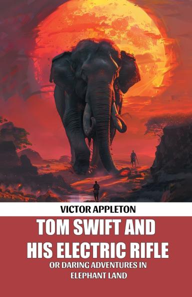 Tom Swift And His Electric Rifle Or Daring Adventures In Elephant Land